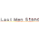 Ｌａｓｔ Ｍａｎ Ｓｔａｎｄｉｎｇ (Last Man Standing)