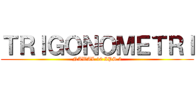 ＴＲＩＧＯＮＯＭＥＴＲＩ (NAWAL 10 IPS 2)