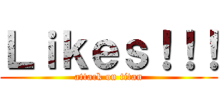 Ｌｉｋｅｓ！！！ (attack on titan)