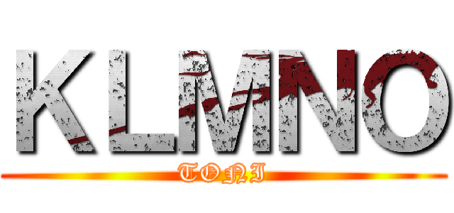 ＫＬＭＮＯ (TONI)