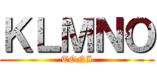 ＫＬＭＮＯ (TONI)