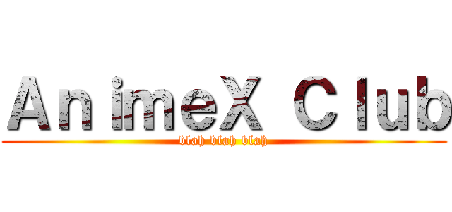 ＡｎｉｍｅＸ Ｃｌｕｂ (blah blah blah)