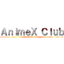 ＡｎｉｍｅＸ Ｃｌｕｂ (blah blah blah)