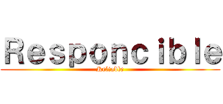 Ｒｅｓｐｏｎｃｉｂｌｅ (Reliable)