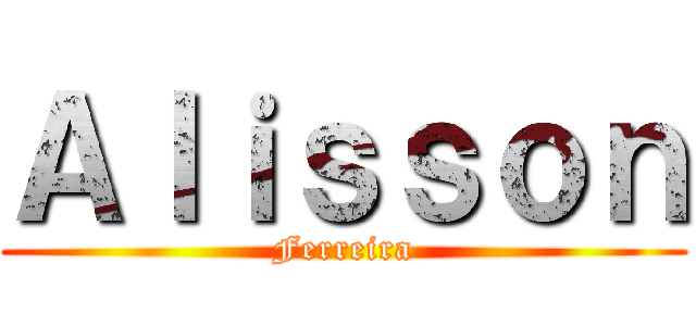 Ａｌｉｓｓｏｎ (Ferreira)