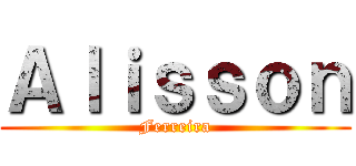 Ａｌｉｓｓｏｎ (Ferreira)