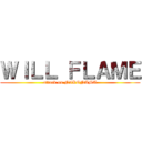 ＷＩＬＬ ＦＬＡＭＥ (attack on NIKONAMA)