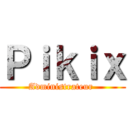 Ｐｉｋｉｘ (Administrateur )