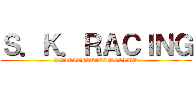Ｓ．Ｋ．ＲＡＣＩＮＧ (SZAKICHIRACINGCLUB)