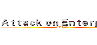 Ａｔｔａｃｋ ｏｎ Ｅｎｔｅｒｐｒｉｓｅ (進擊のPYES)