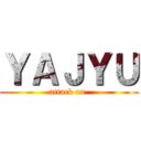 ＹＡＪＹＵ (attack on )