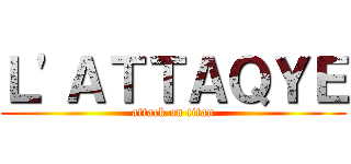 Ｌ'ＡＴＴＡＱＹＥ (attack on titan)