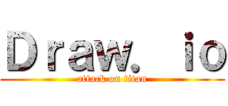 Ｄｒａｗ．ｉｏ (attack on titan)