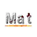 Ｍａｔ (attack on Mat)