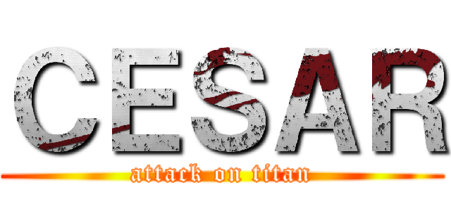 ＣＥＳＡＲ (attack on titan)