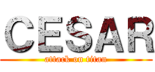 ＣＥＳＡＲ (attack on titan)