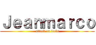 Ｊｅａｎｍａｒｃｏ (attack on feels)