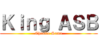 Ｋｉｎｇ ＡＳＢ (Chrollo Sama)