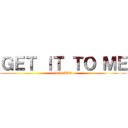 ＧＥＴ ＩＴ ＴＯ ＭＥ (SISTAR)