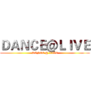 ＤＡＮＣＥ＠ＬＩＶＥ (DANCE @ LIVE)