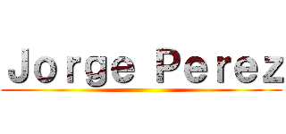 Ｊｏｒｇｅ Ｐｅｒｅｚ ()