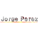 Ｊｏｒｇｅ Ｐｅｒｅｚ ()