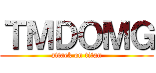 ＴＭＤＯＭＧ (attack on titan)