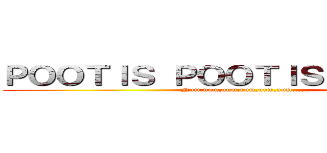 ＰＯＯＴＩＳ ＰＯＯＴＩＳ ＰＯＯＴＩＳ (Num,num,num,num,num,num......)