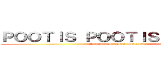 ＰＯＯＴＩＳ ＰＯＯＴＩＳ ＰＯＯＴＩＳ (Num,num,num,num,num,num......)