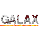 ＧＡＬＡＸ (un canal mas del monton)