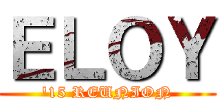 ＥＬＯＹ ('15 REUNION)