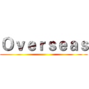 Ｏｖｅｒｓｅａｓ ()