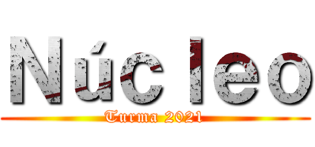 Ｎúｃｌｅｏ (Turma 2021)