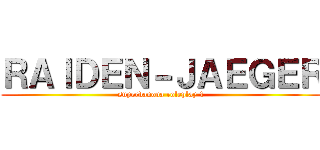 ＲＡＩＤＥＮ－ＪＡＥＧＥＲ (superdanova roleplay 1)