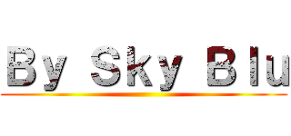 Ｂｙ Ｓｋｙ Ｂｌｕ ()