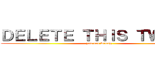 ＤＥＬＥＴＥ ＴＨＩＳ ＴＷＥＥＴ (you are wrong)