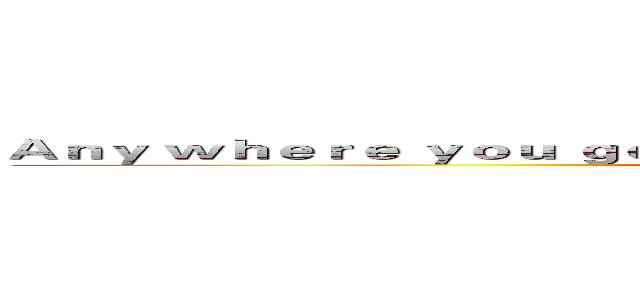 Ａｎｙ ｗｈｅｒｅ ｙｏｕ ｇｏのＩ ｗｉｌｌ ｆｏｌｌｏｗ ｗｈｅｒｅ ｙｏｕ ｇｏ (I LOVE YOU)