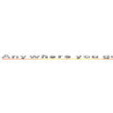 Ａｎｙ ｗｈｅｒｅ ｙｏｕ ｇｏのＩ ｗｉｌｌ ｆｏｌｌｏｗ ｗｈｅｒｅ ｙｏｕ ｇｏ (I LOVE YOU)