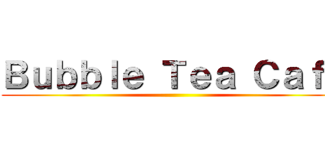 Ｂｕｂｂｌｅ Ｔｅａ Ｃａｆｅ ()