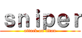 ｓｎｉｐｅｒ (attack on titan)
