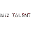 ＭＩＸ ＴＡＬＥＮＴ (attack on titan)
