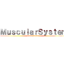 ＭｕｓｃｕｌａｒＳｙｓｔｅｍ (Human Anatomy)