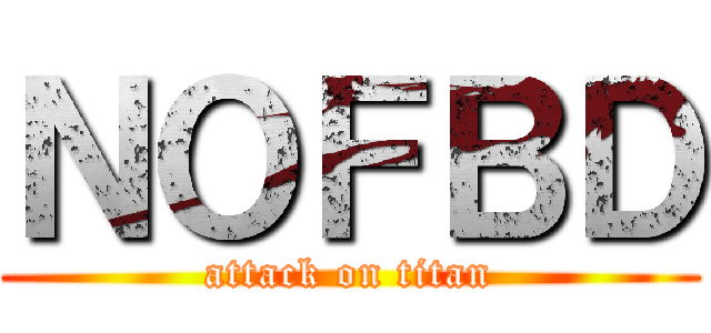 ＮＯＦＢＤ (attack on titan)