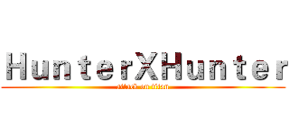 ＨｕｎｔｅｒＸＨｕｎｔｅｒ (attack on titan)