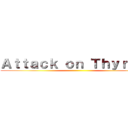 Ａｔｔａｃｋ ｏｎ Ｔｈｙｒｏｉｄ ()