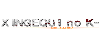 ＸＩＮＧＥＱＵＩ ｎｏ Ｋ－ＯＮ！ (attack on loli-moes)