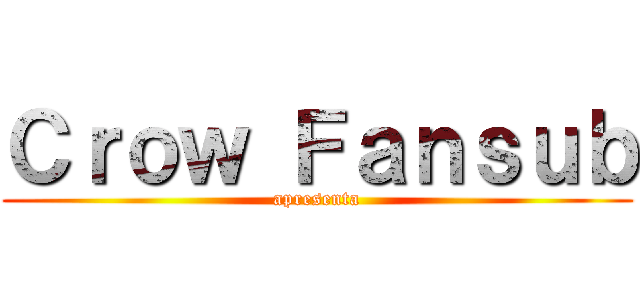 Ｃｒｏｗ Ｆａｎｓｕｂ (apresenta)