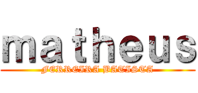 ｍａｔｈｅｕｓ (FERREIRA BATISTA)