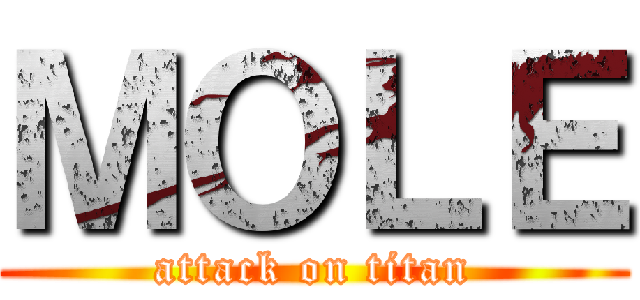 ＭＯＬＥ (attack on titan)