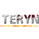 ＴＥＲＹＮ ()